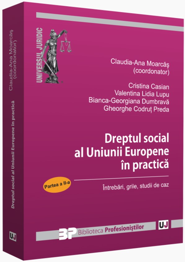 Dreptul social al Uniunii Europene in practica. Partea a II-a - Claudia-Ana Moarcas, Cristina Casian, Valentina Lidia Lupu
