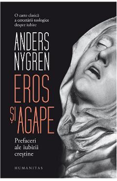 Coperta cărții 'Eros si agape. Prefaceri ale iubirii crestine - Anders Nygren'