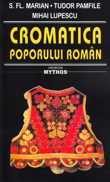 Cromatica poporului roman - S. FI. Marian, Tudor Pamfile, Mihai Lupescu