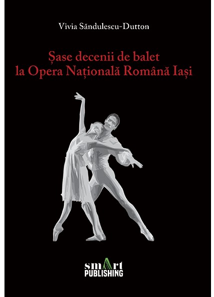 Sase decenii de balet la Opera Nationala Romana Iasi - Vivia Sandulescu-Dutton
