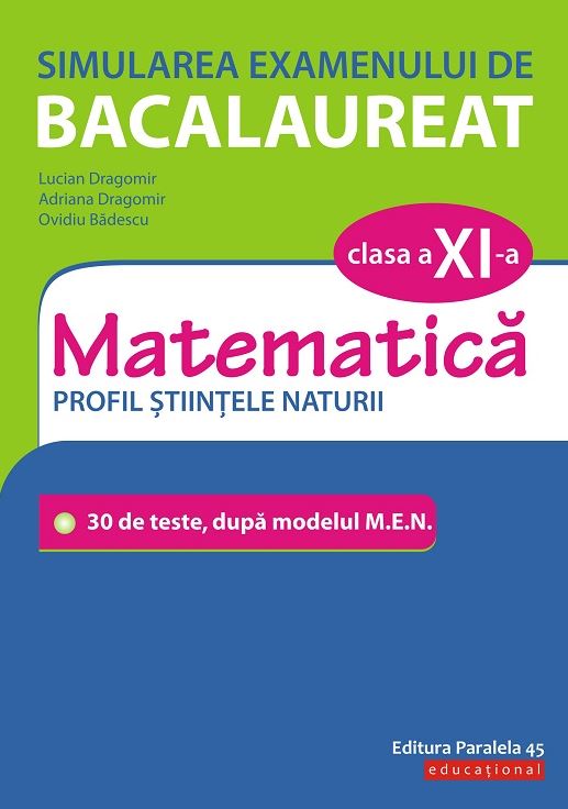 Simularea examenului de bacalaureat. Matematica - Clasa 11 - Profil Stiintele Naturii - Lucian Dragomir
