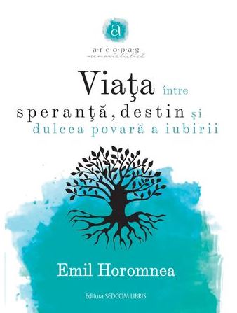 Viata intre speranta, destin si dulcea povara a iubirii - Emil Horomnea