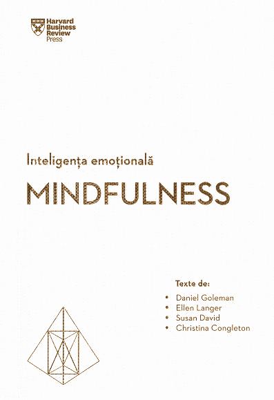 Inteligenta emotionala. Mindfulness - Daniel Goleman, Ellen Langer