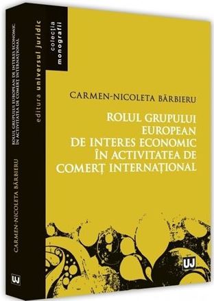Rolul grupului european de interes economic in activitatea de comert international - Carmen-Nicoleta Barbieru