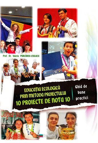 Educatia ecologica prin metoda proiectului. 10 proiecte de nota 10 - Valeria Purcarea-Ciulacu