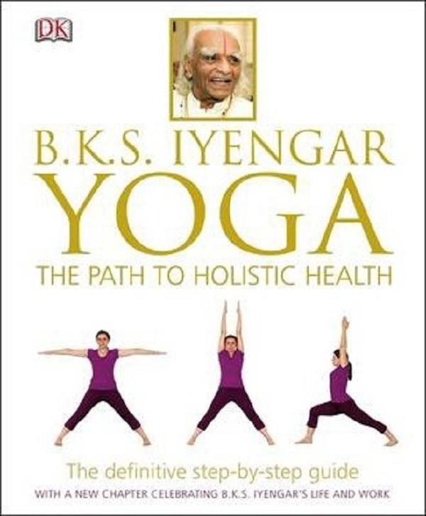 BKS Iyengar Yoga The Path to Holistic Health - B.K.S. Iyengar