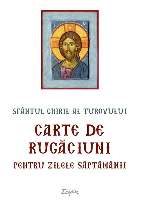 Carte de rugaciuni pentru zilele saptamanii - Sfantul Chiril al Turovului