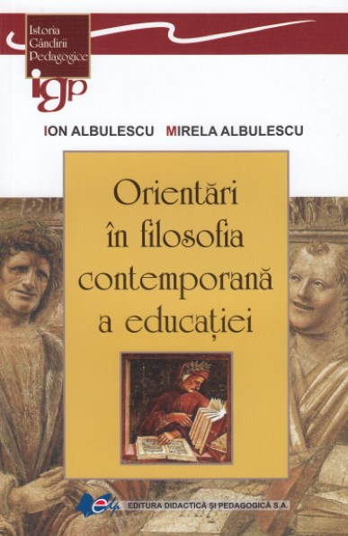 Orientari in filosofia contemporana e educatiei - Ion Albulescu, Mirela Albulescu