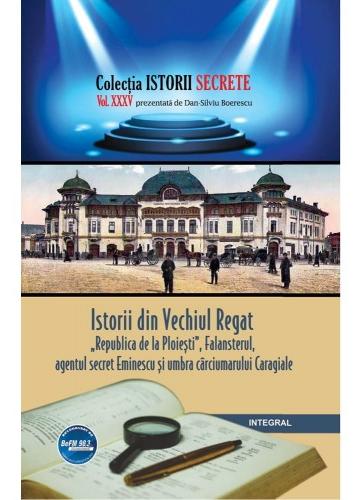 Istorii secrete Vol.35: Istorii din Vechiul Regat - Dan-Silviu Boerescu