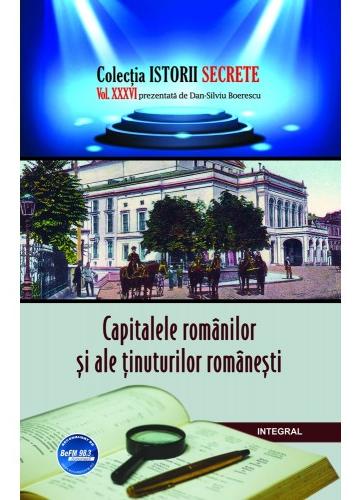 Istorii secrete Vol. 36: Capitalele romanilor si ale tinuturilor ramanesti - Dan-Silviu Boerescu