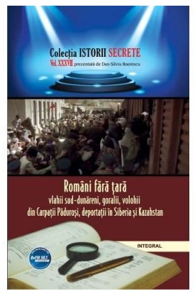 Istorii secrete Vol. 37: Romani fara tara - Dan-Silviu Boerescu