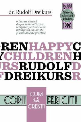 Cum sa cresti copii fericiti - Rudolf Dreikurs, Vicki Soltz