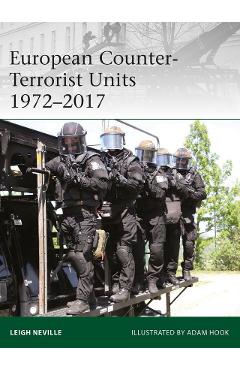 Poza produsului European Counter-Terrorist Units 1972-2017 - Leigh Neville, Adam Hook