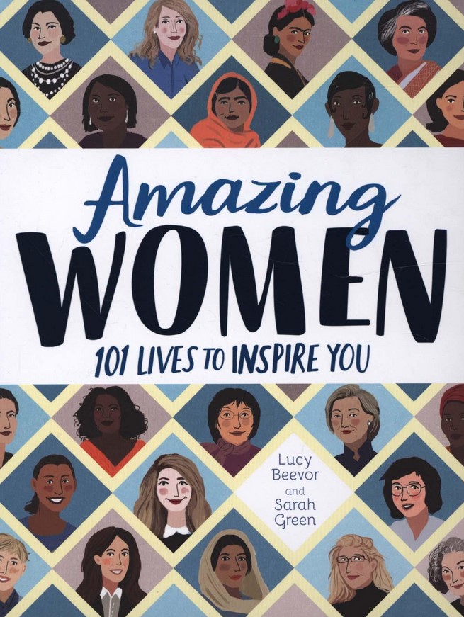 Amazing Women: 101 Lives to Inspire You - Lucy Beevor