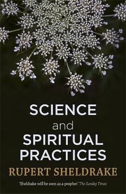 Science and Spiritual Practices: Reconnecting through direct experience - Rupert Sheldrake