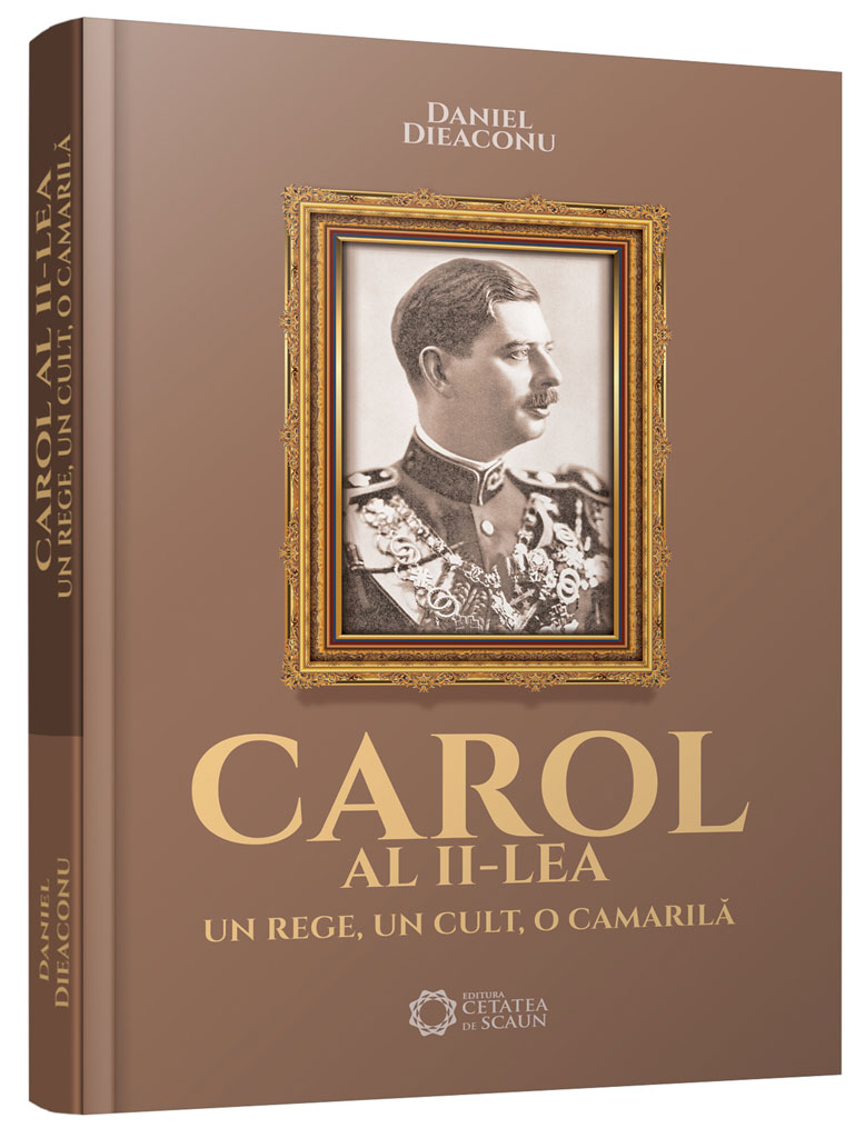 Carol al II-lea, un rege, un cult, o camarila - Daniel Dieaconu