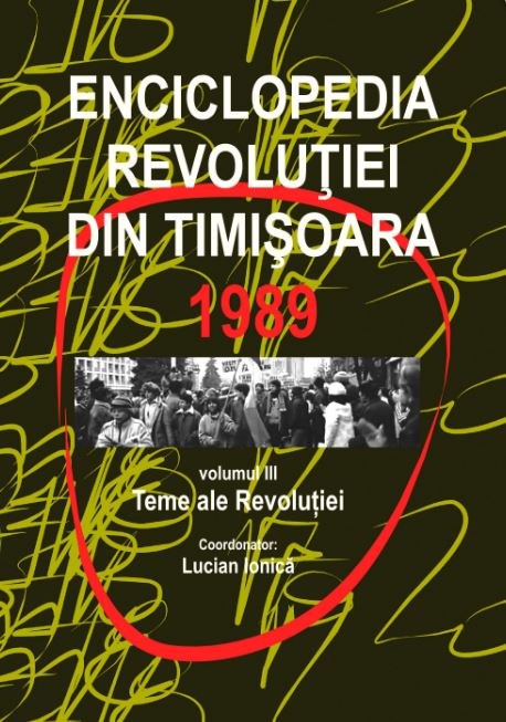 Enciclopedia revolutiei din Timisoara 1989 Vol.3: Teme ale revolutiei - Lucian Ionica
