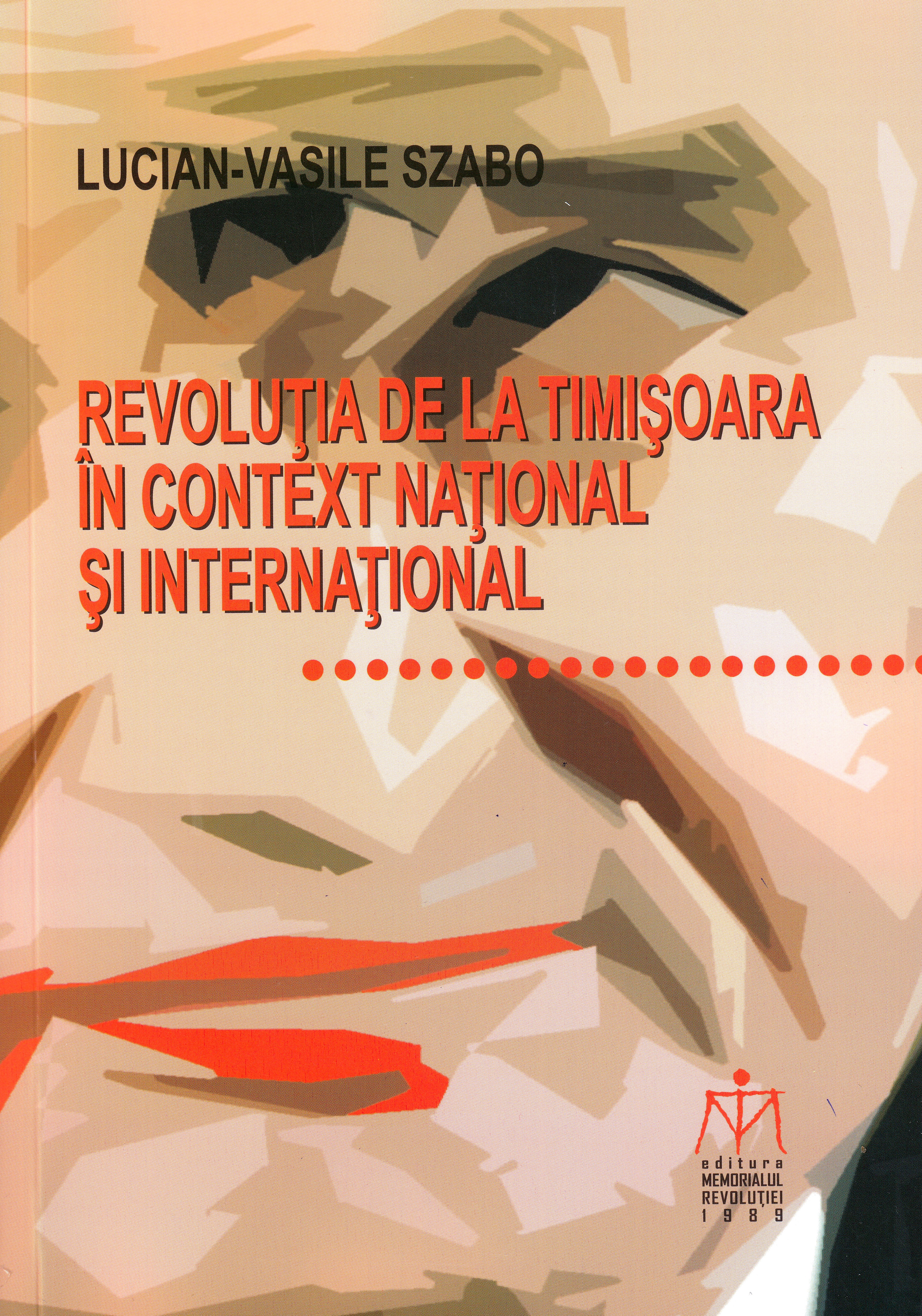 Revolutia de la Timisoara in context national si international - Lucian-Vasile Szabo
