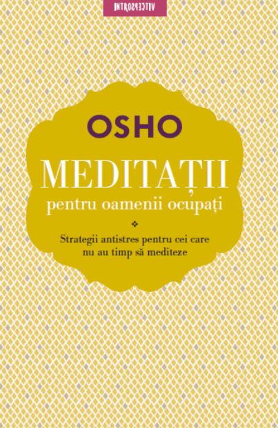 Meditatii pentru oamenii ocupati - Osho