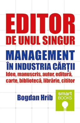 Editor de unul singur. Management in industria cartii - Bogdan Hrib