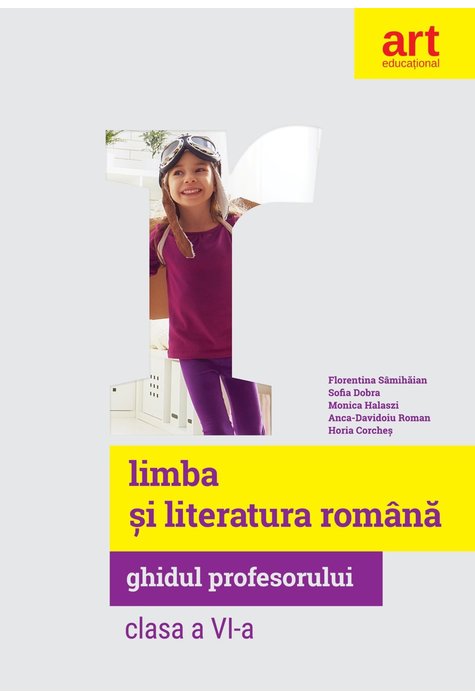 Limba romana - Clasa 6 - Ghidul profesorului - Florentina Samihaian, Sofia Dobra, Monica Halaszi
