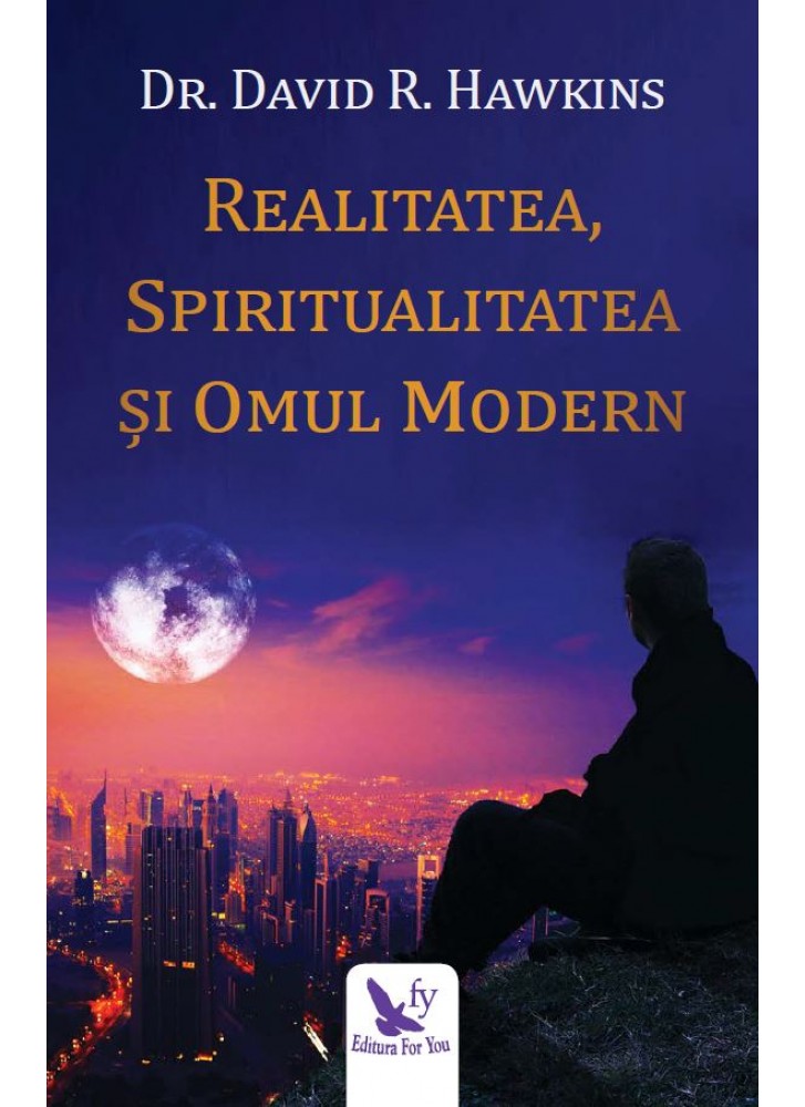 Realitatea, spiritualitatea si omul modern - David R. Hawkins