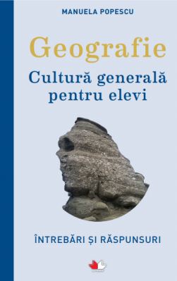 Geografie. Cultura generala pentru elevi - Manuela Popescu