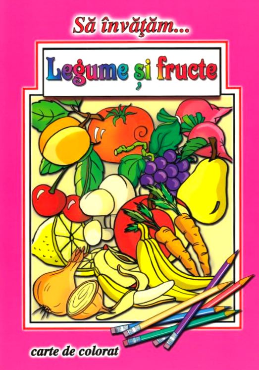 Sa invatam... legume si fructe. Carte de colorat - Dana Popescu