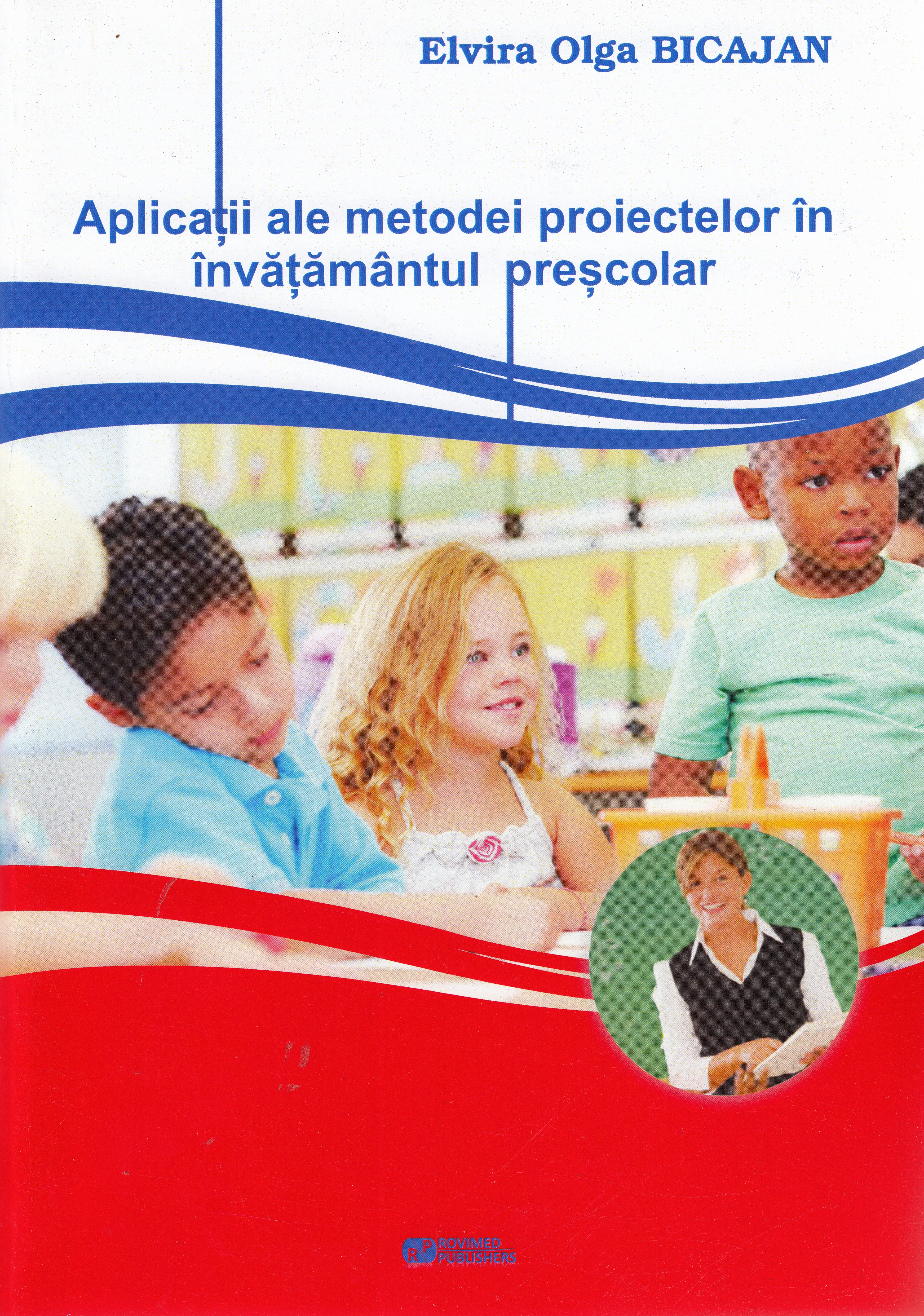Aplicatii ale metodei proiectelor in invatamantul prescolar - Elvira Olga Bicajan