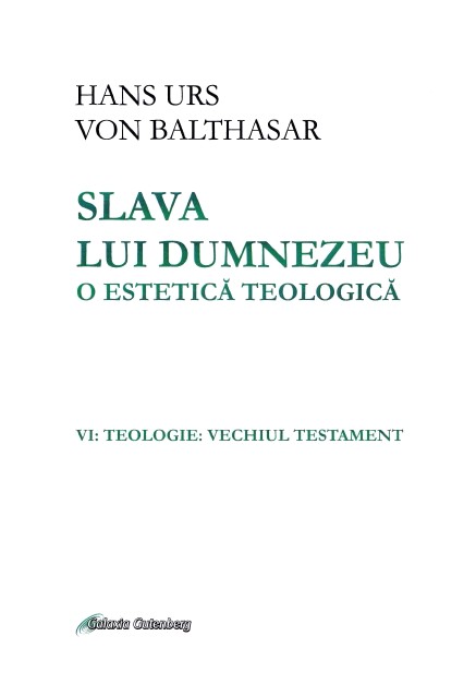 Slava lui Dumnezeu: o estetica teologica. Vol. VI: Teologie. Vechiul testament - Hans Urs von Balthasar