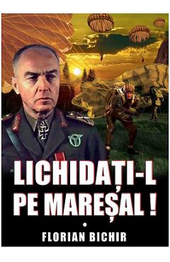Poza produsului Lichidati-l pe Maresal - Florian Bichir