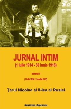 Jurnal intim (1 iulie 1914 - 30 iunie 1918). Volumul I (1 iulie 1914 - 2 martie 1917) - Tarul Nicolae al II-lea al Rusiei