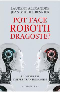 Coperta cărții 'Pot face robotii dragoste? - Jean-Michel Besnier, Laurent Alexandre'
