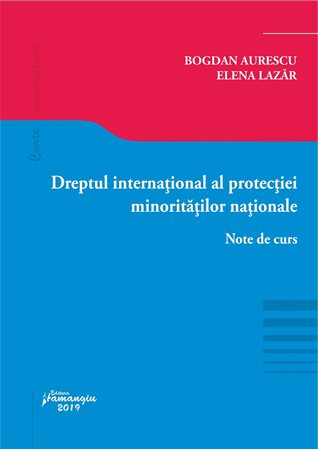 Dreptul international al protectiei minoritatilor nationale - Bogdan Aurescu, Elena Lazar