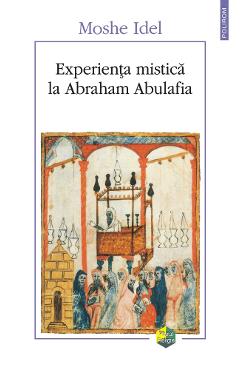 Coperta cărții 'Experienta mistica la Abraham Abulafia - Moshe Idel'
