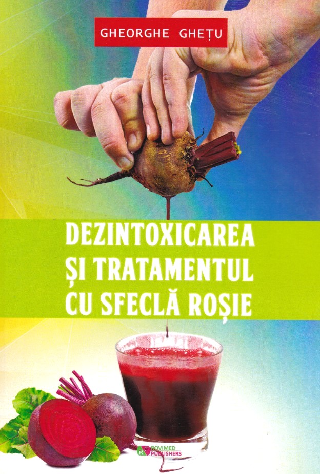 Dezintoxicarea si tratamentul cu sfecla rosie - Ghetu Gheorghe