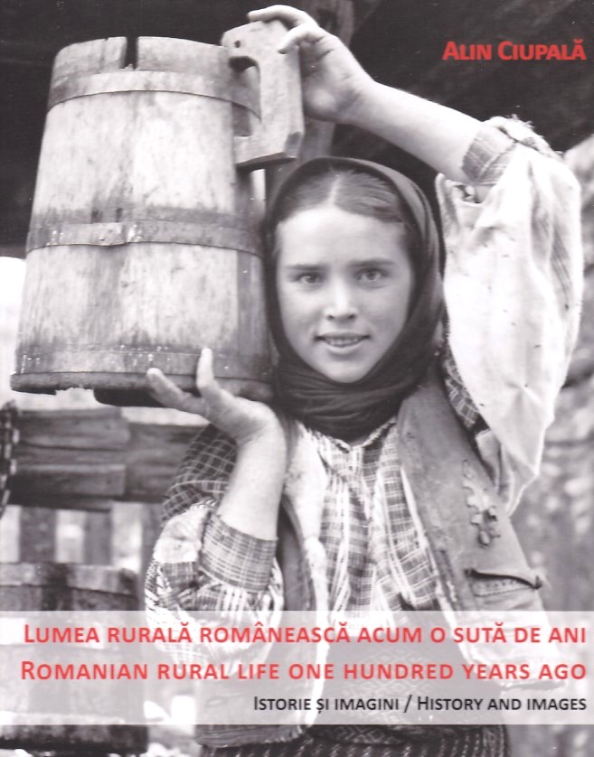 Lumea rurala romaneasca acum o suta de ani. Romanian rural life one hundred years ago - Alin Ciupala