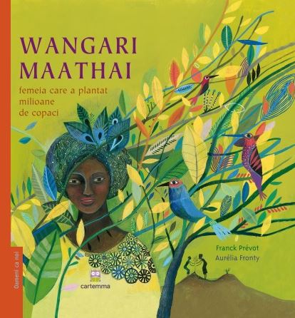 Wangari Maathai, femeia care a plantat milioane de copaci - Franck Prevot, Aurelia Fronty