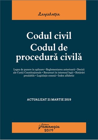 Codul civil. Codul de procedura civila Act. 21.03.2019
