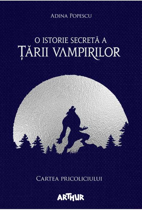 O istorie secreta a Tarii Vampirilor 1: Cartea Pricoliciului - Adina Popescu