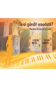 Poza produsului CD Te-ai gandit vreodata? Recital de poezie si jazz - Claudia Motea, Lucian Sabados