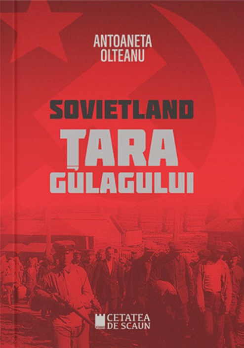 Sovietland: tara gulagului - Antoaneta Olteanu