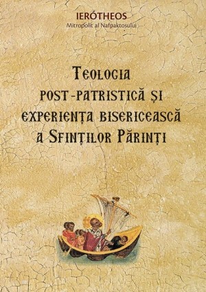Teologia post-patristica si experienta bisericeasca a Sfintilor Parinti - Ierotheos, Mitropolit al Nafpaktosului