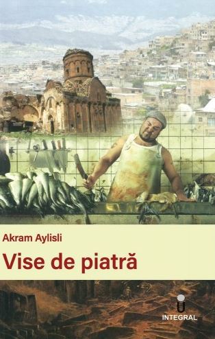 Vise de piatra - Akram Aylisli