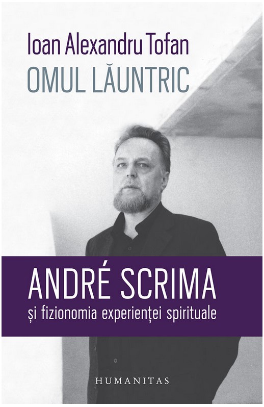 Omul launtric. Andre Scrima si fizionomia experientei spirituale - Ioan Alexandru Tofan