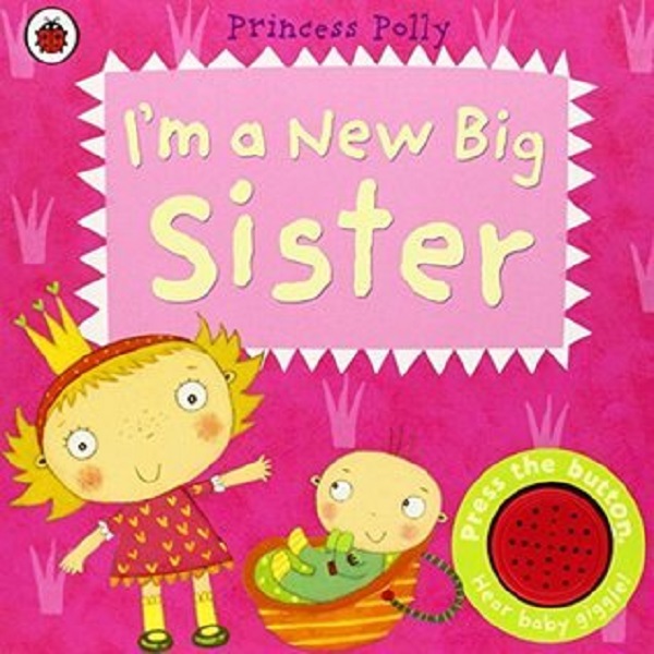 I'm a New Big Sister: A Princess Polly book - Amanda Li