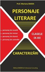 Personaje literare. Caracterizari - Clasele 9-12 - Mariana Badea