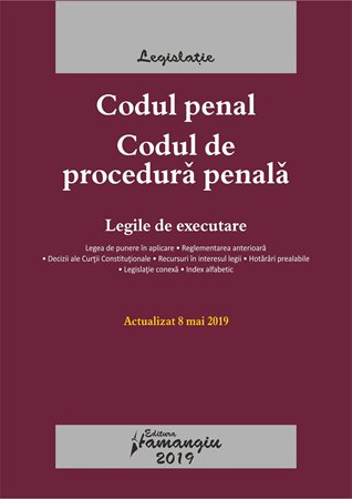 Codul penal. Codul de procedura penala. Act. 8 mai 2019
