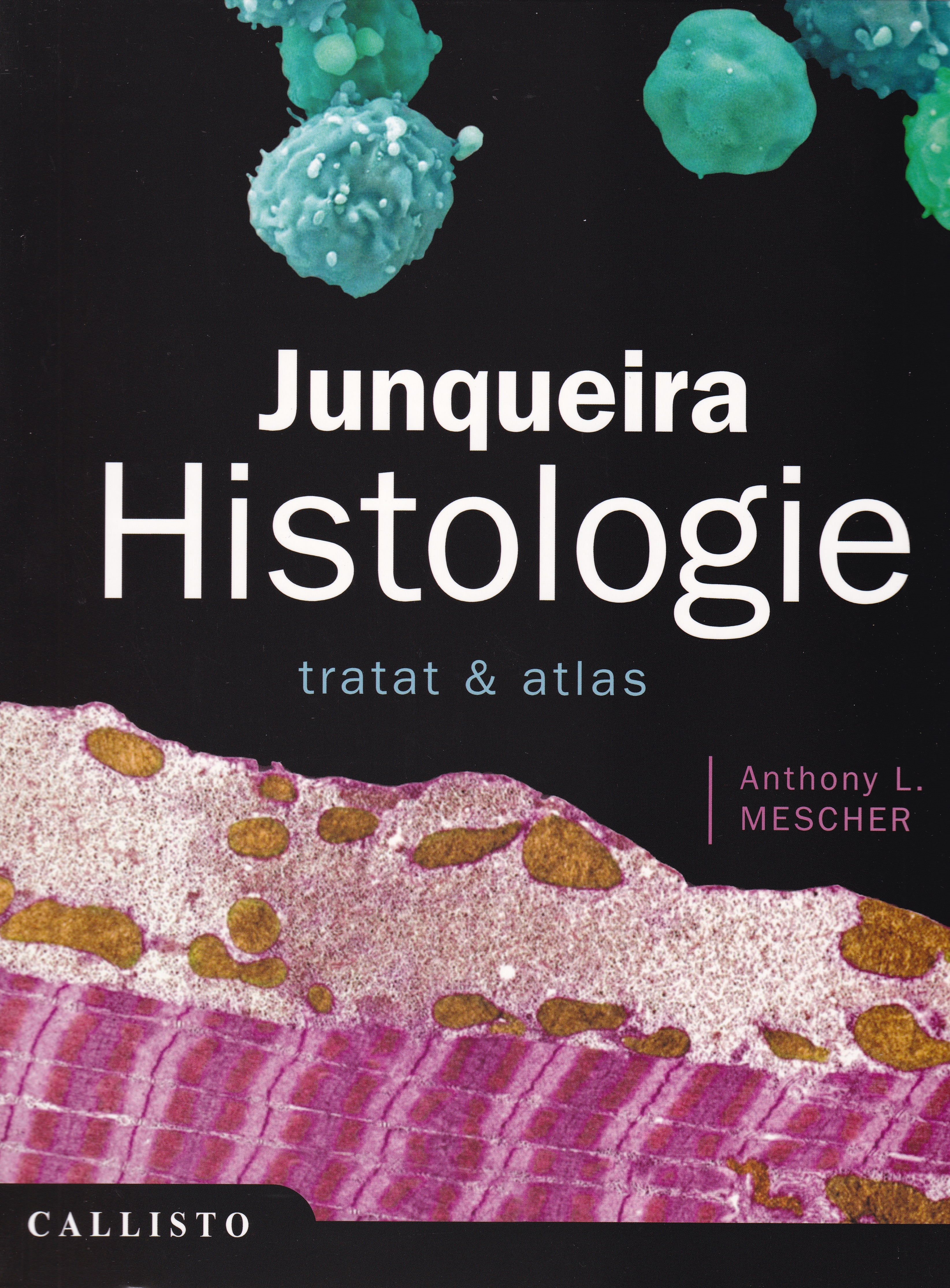 Junqueira, Histologie. Tratat si Atlas - Anthony L. Mescher