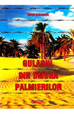 Poza produsului Gulagul din umbra palmierilor - Doru Ciucescu